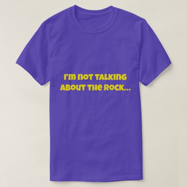 Camiseta I’m Not Talking About The Rock… Funny Meme (Frente do Design)