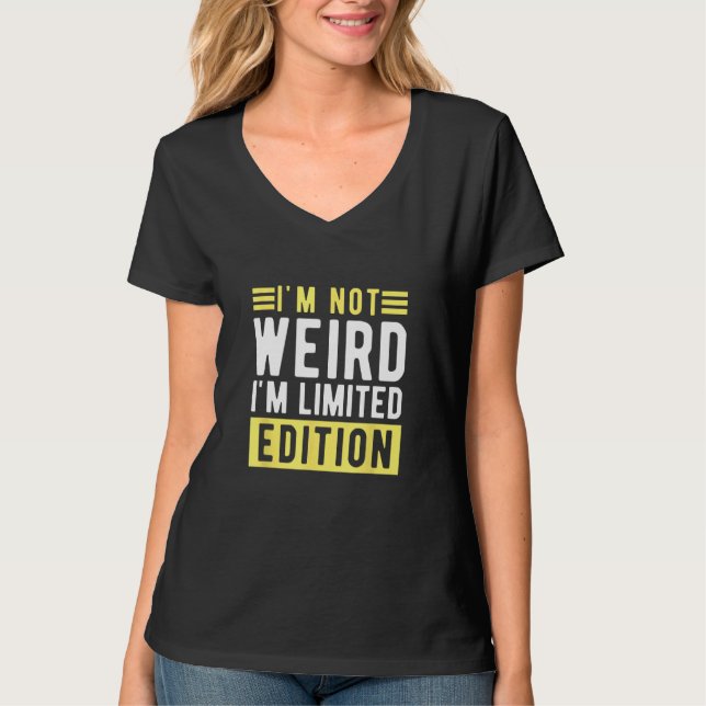 Camiseta i m not weird im a limitied edition  sarcastic hum (Frente)