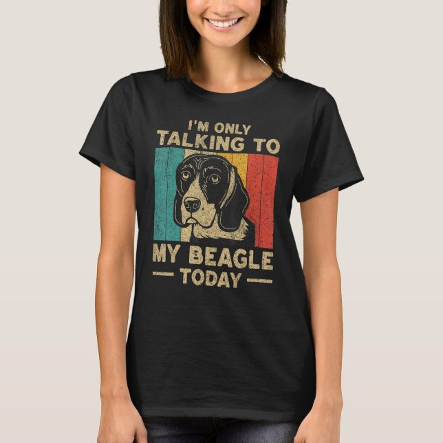 Camiseta I m Only Taking To My Beagle Today Dog Owner (Frente)