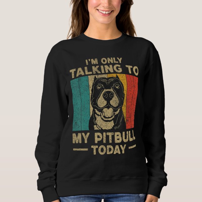 Camiseta I m Only Taking To My Pitbull Today Dog Owner (Frente)