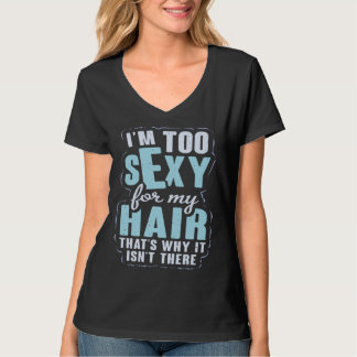 Camiseta I m Sexy For My Hair Hairless Bald Hair  Bald Head
