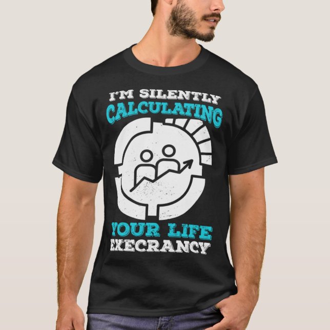 Camiseta I m Silently Calculating Your Life Expectancy Stat (Frente)