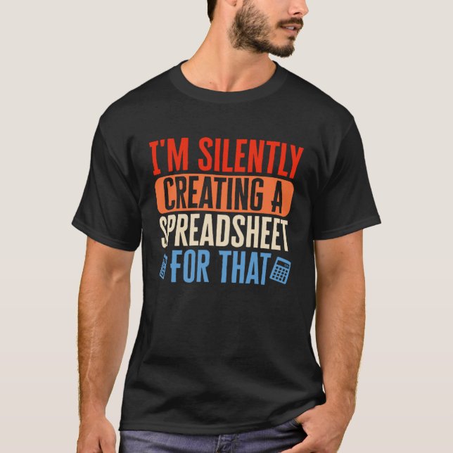Camiseta I m Silently Creating Spreadsheet Accountant CPA B (Frente)