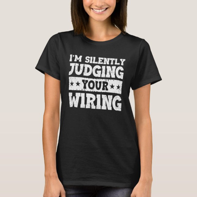 Camiseta I m Silently Judging Your Wiring Electrical Engine (Frente)