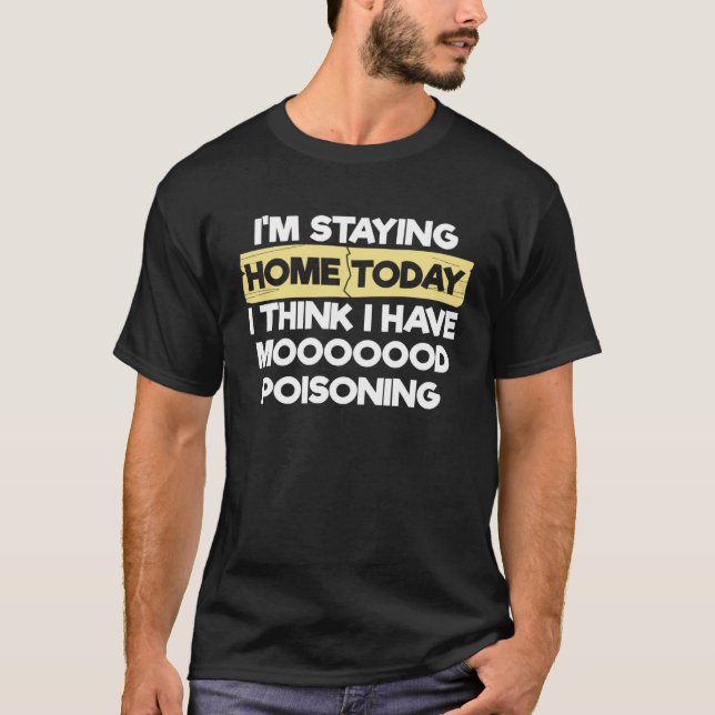 Camiseta I m Staying Home Today I Think I Have Mood Poisoni (Frente)