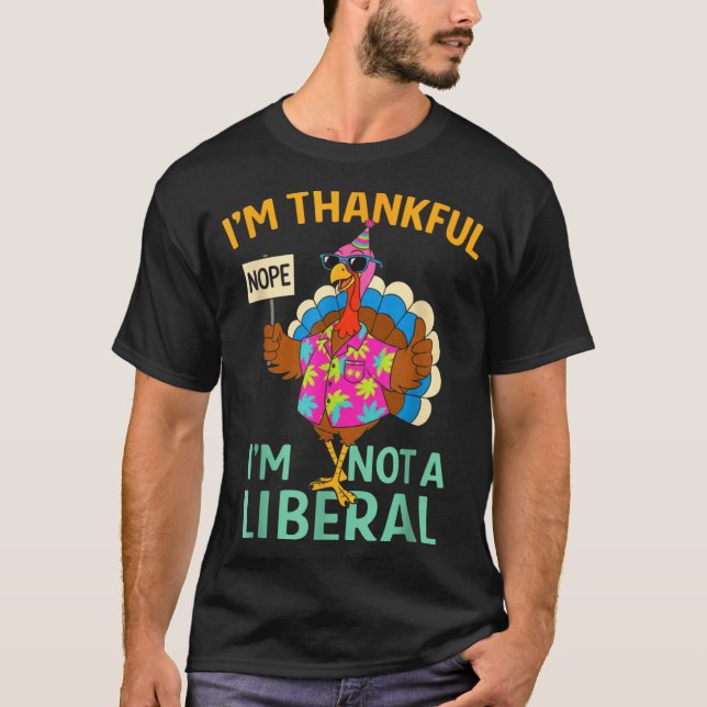 Camiseta I’m Thankful I’m Not A Liberal Funny Thanksgiving  (Frente)