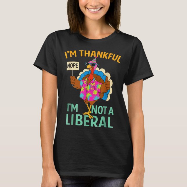 Camiseta I’m Thankful I’m Not A Liberal Funny Thanksgiving  (Frente)