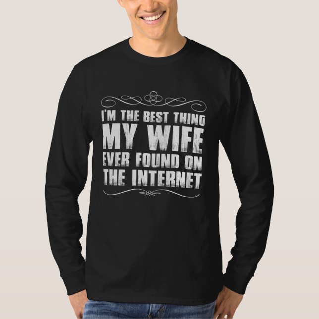 Camiseta I m The Best Thing My Wife Ever Found On The Inter (Frente)