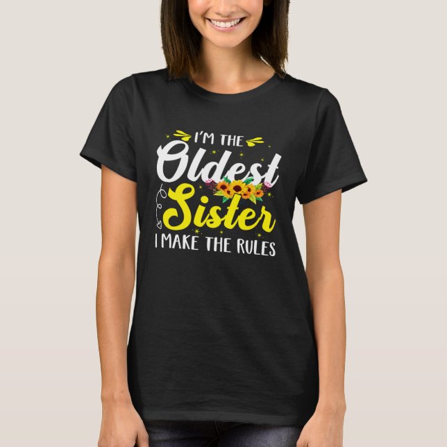 Camiseta I m The Oldest Sister I Make The Rules  Womens (Frente)