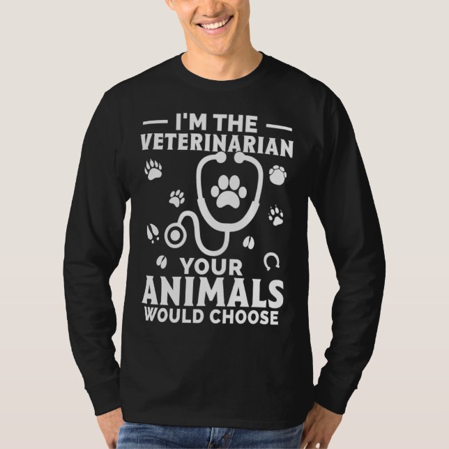 Camiseta I m The Veterinarian Your Animals Would Choose (Frente)