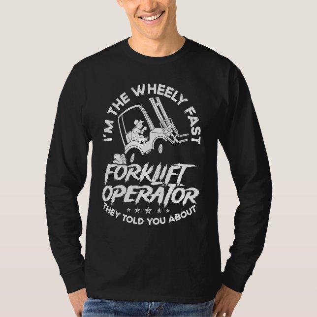 Camiseta I´m The Wheely Fast Forklift Operator They Told Yo (Frente)