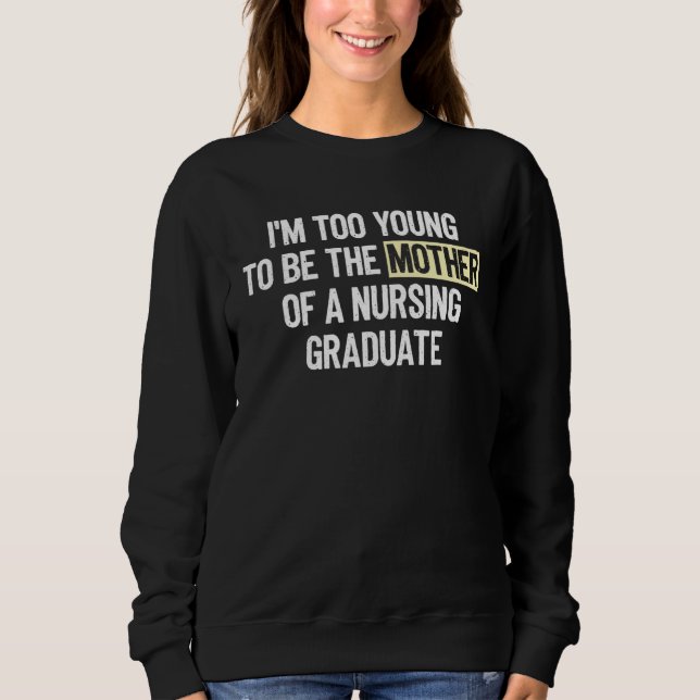 Camiseta I m too Young to be the Mother of a Nursing Gradua (Frente)