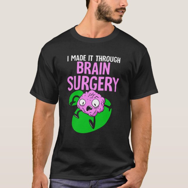 Camiseta I Made It Through Brain Surgery Aneurysm Patient T (Frente)