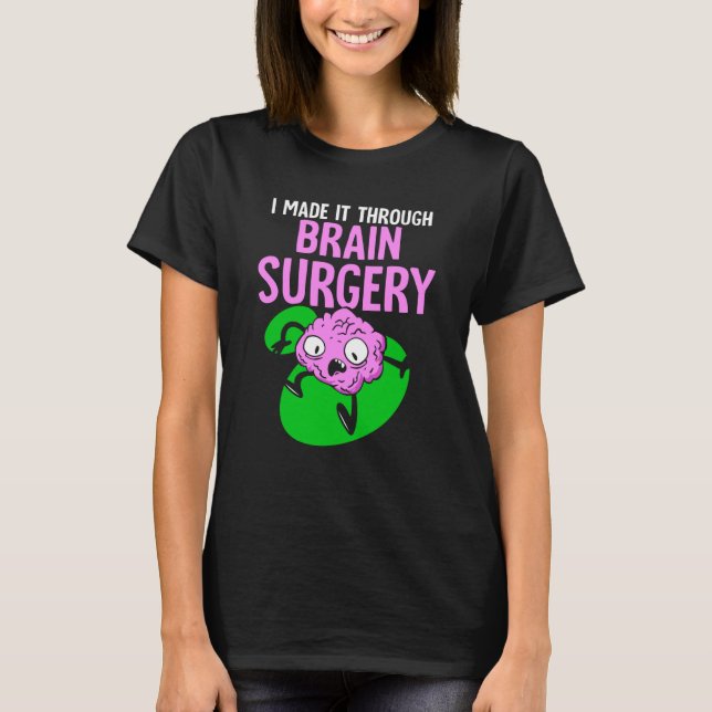 Camiseta I Made It Through Brain Surgery Aneurysm Patient T (Frente)