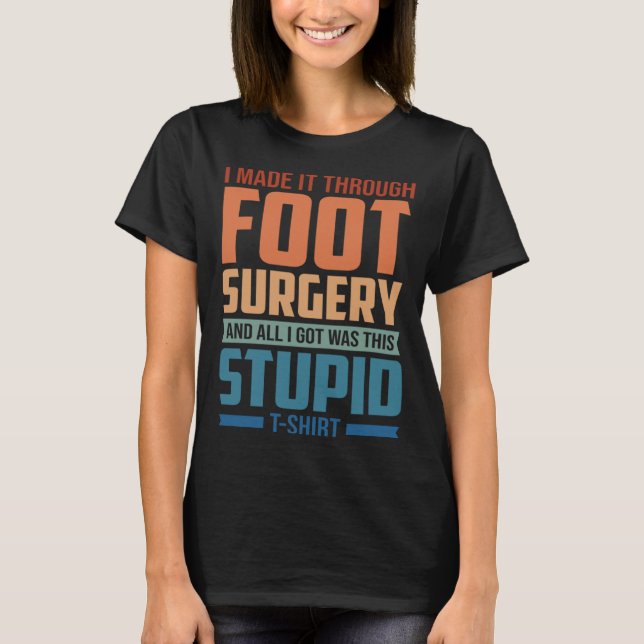 Camiseta I Made It Through Foot Surgery  Foot Surgery Recov (Frente)
