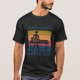 Camiseta I Make Knotty People Cry Vintage Massage Therapis
