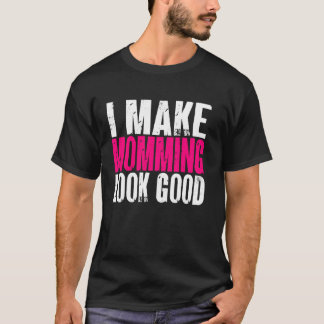 Camiseta I Make Momming Look Good Mom