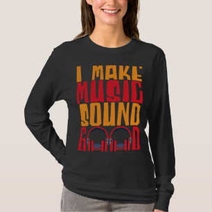 Camiseta I Make Music Sound Good Audio Engenheiro