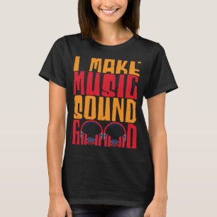 Camiseta I Make Music Sound Good Audio Engenheiro