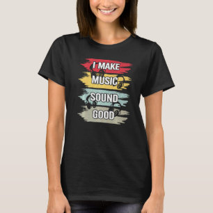 Camiseta I Make Music Sound Good Music Produtor Dj Audio En
