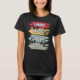 Camiseta I Make Music Sound Good Music Produtor Dj Audio En
