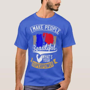 Camiseta I Make People Beautiful Whatx27s Your Superpower H