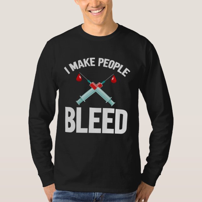 Camiseta I Make People Bleed Phlebotomist Phlebotomy Blood  (Frente)