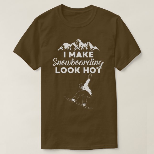Camiseta I Make Snowboarding Look Hot Funny Snow Boarding T (Frente do Design)