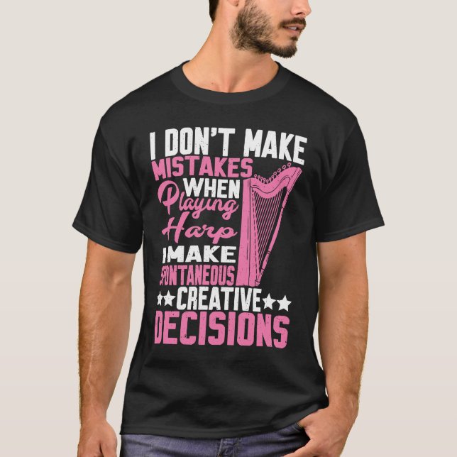 Camiseta I Make Spontaneous Creative Decisions Harp  2 (Frente)
