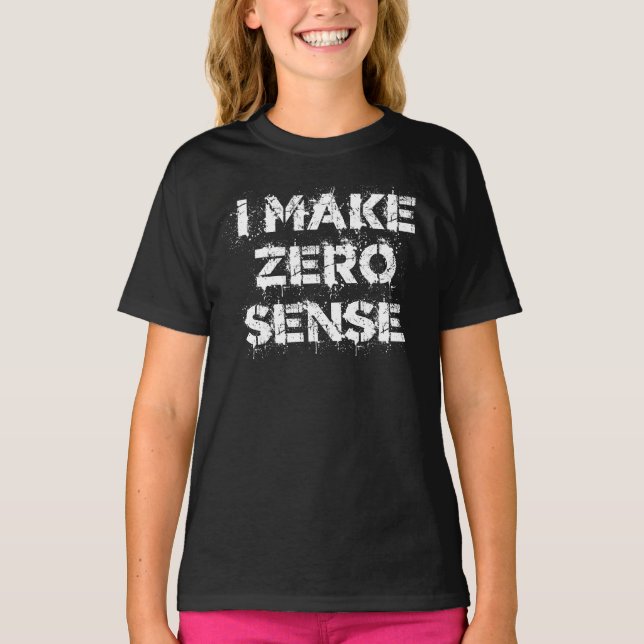 Camiseta I Make Zero Sense (Frente)
