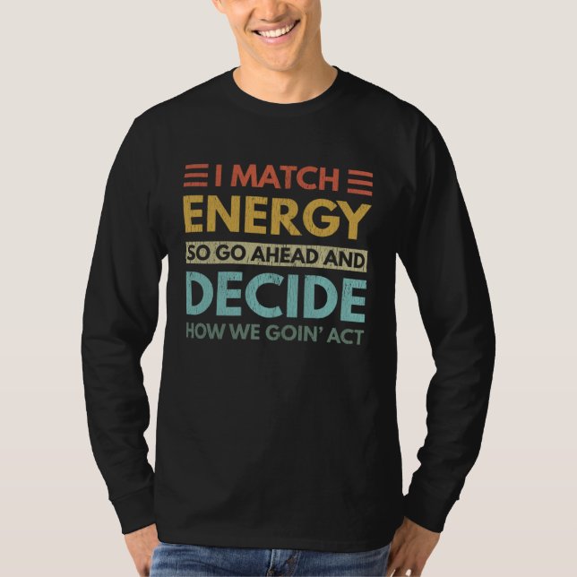 Camiseta I Match Energy How We Goin Act Today (Frente)