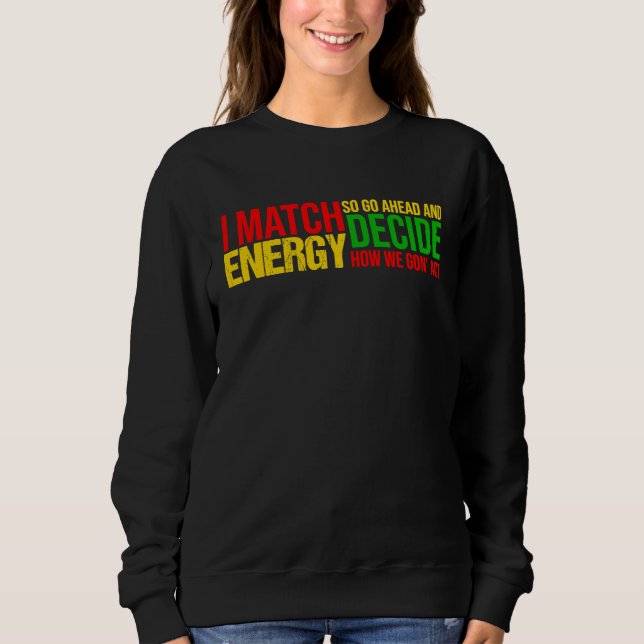 Camiseta I Match Energy So Go Ahead And Decide Black Histor (Frente)