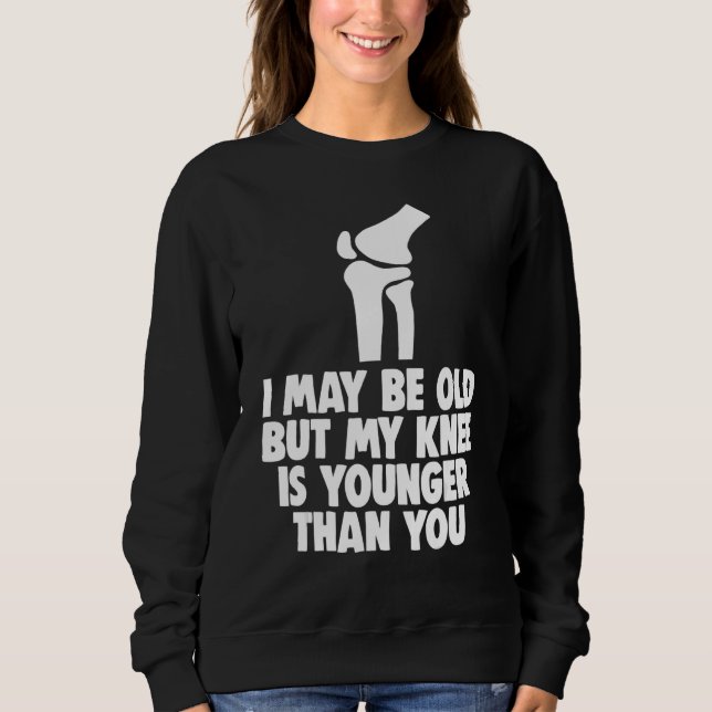 Camiseta I May Be Old But Knee Is Younger  Men Knee Replace (Frente)