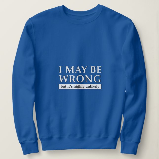 Camiseta i may be wrong but it s highly unlikely (Frente do Design)