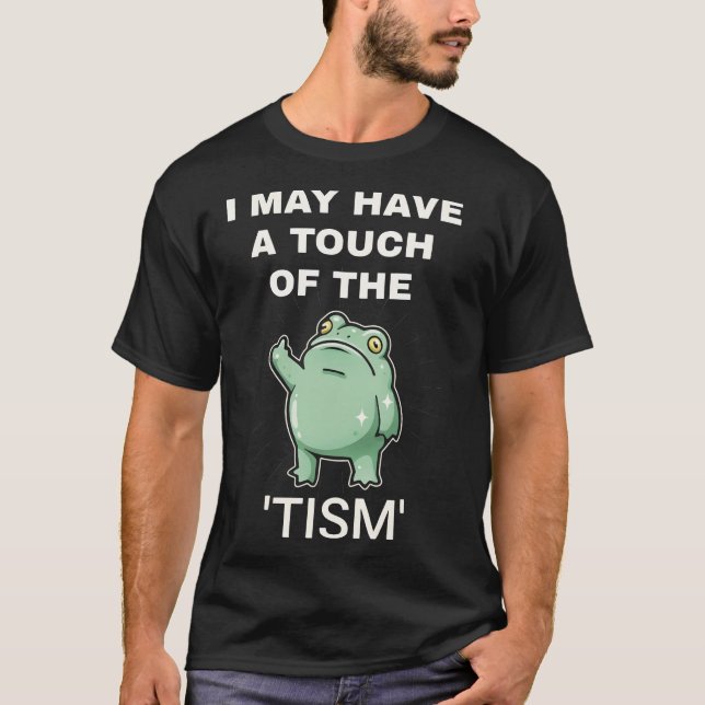 Camiseta I May Have A Touch Of The Tism professional (Frente)