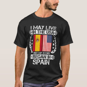 Camiseta I May Live In The USA But My Story Began In Spain
