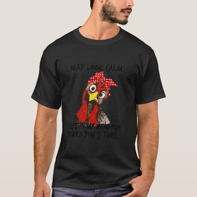 Camiseta I May Look Calm But In My Head I Pecked You 3 Time (Frente)