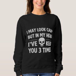 Camiseta I May Look Calm Funny Sarcastic Women's Sweatshirt