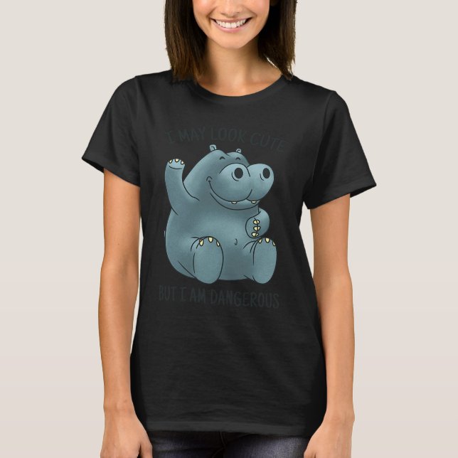 Camiseta I may look cute dangerous hippopotamus (Frente)