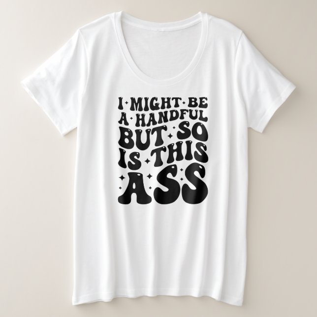 CAMISETA I MIGHT BE A HANDFUL  (Frente do Design)