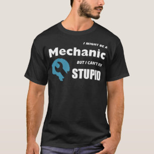 CAMISETA I MIGHT BE A MECHANIC BUT I CANT FIX STUPID