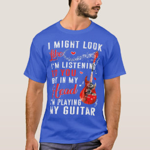 Camiseta I Might Look Like I'm Listening To You Funny Guita