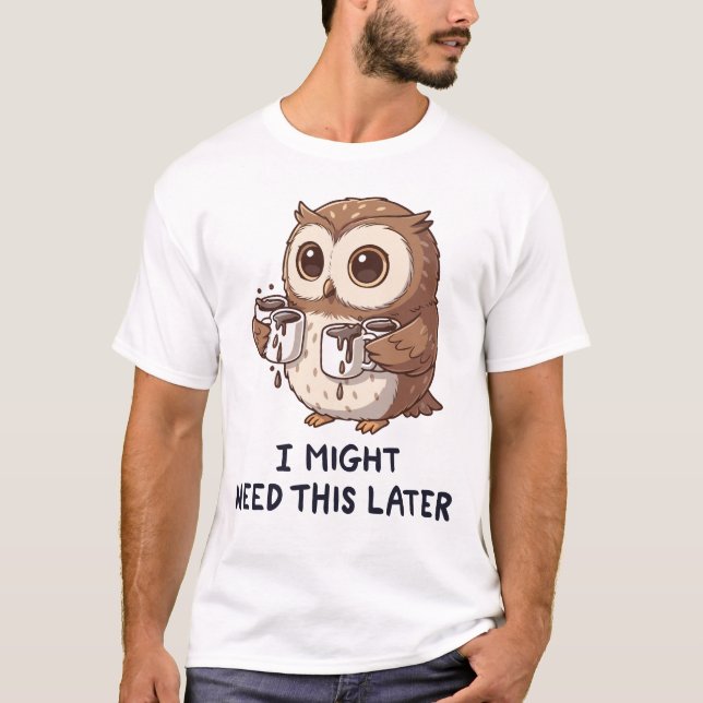 Camiseta I Might Need Coffee Later - Funny Owl Humor (Frente)