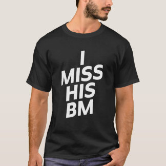 Camiseta I Miss His BM