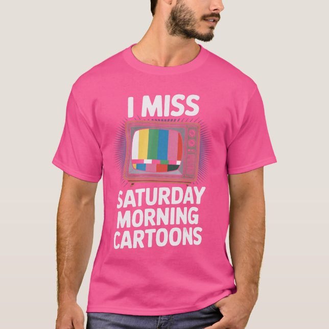 Camiseta I Miss Saturday Morning Cartoons RetroV Nostalgia  (Frente)