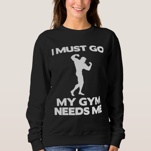 Camiseta I Must Go My Gym Needs Me  Workout Gym (Frente)
