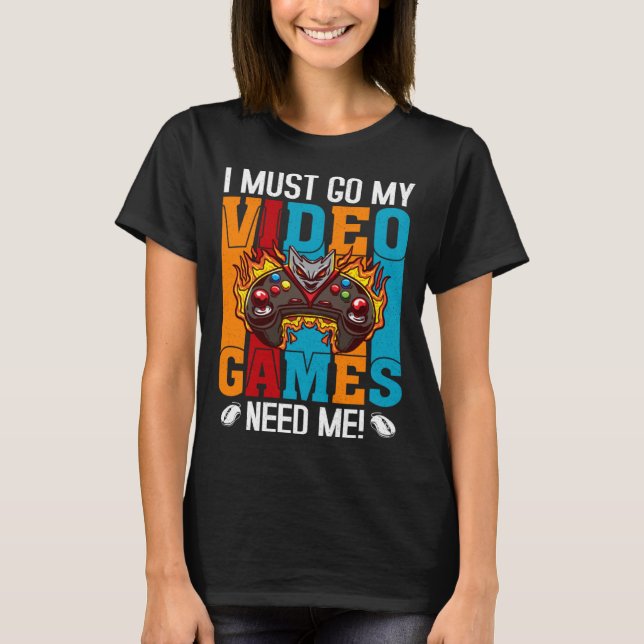 Camiseta I Must Go My Video Games Need Me  Gaming Nerd  1 (Frente)