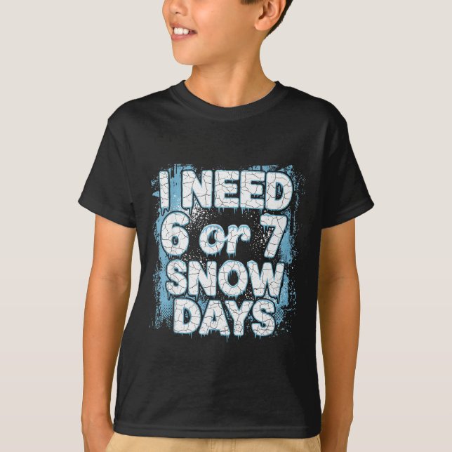 Camiseta I Need 6 7 Snow Days Funny 67 Teacher Winter Schoo (Frente)