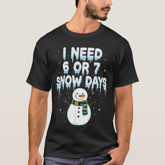 Camiseta I Need 6 7 Snow Days Funny Snowy Day Teacher And S (Frente)