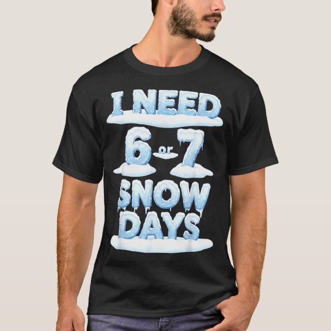 Camiseta I Need 6 7 Snow Days Funny Snowy Day Teacher Schoo (Frente)